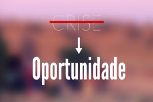 A crise e as oportunidades